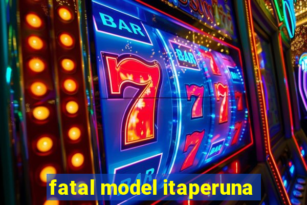 fatal model itaperuna